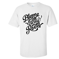 Blame it on my Roots tee